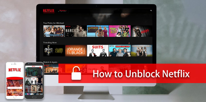 How to Unblock Netflix on Computer, Mobile & TV in Any Region