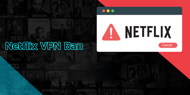 Netflix Blocking VPN? How to Beat the Netflix VPN Ban