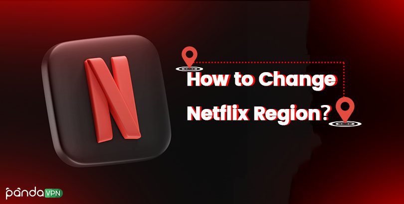 How to Change Netflix Region with or without VPN to Unblock Any Library?